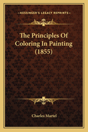 The Principles Of Coloring In Painting (1855)