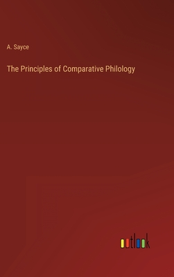 The Principles of Comparative Philology - Sayce, A