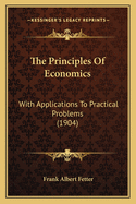 The Principles of Economics: With Applications to Practical Problems (1904)