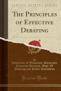 The Principles of Effective Debating (Classic Reprint)