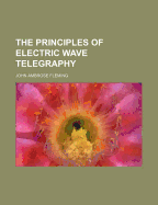 The Principles of Electric Wave Telegraphy