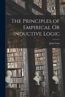 The Principles of Empirical Or Inductive Logic - Venn, John