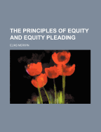 The Principles of Equity and Equity Pleading