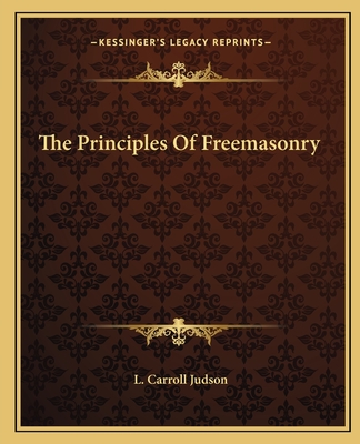 The Principles of Freemasonry - Judson, L Carroll