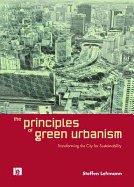 The Principles of Green Urbanism: Transforming the City for Sustainability