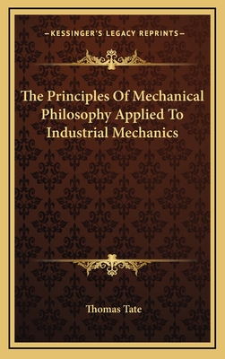 The Principles Of Mechanical Philosophy Applied To Industrial Mechanics - Tate, Thomas