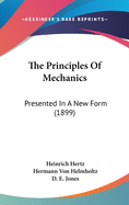 The Principles Of Mechanics: Presented In A New Form (1899)