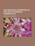 The Principles of Medicine as Applied to Dynamical Therapeutics