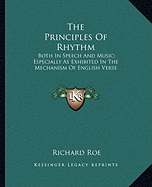 The Principles Of Rhythm: Both In Speech And Music; Especially As Exhibited In The Mechanism Of English Verse