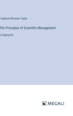 The Principles of Scientific Management: in large print - Taylor, Frederick Winslow