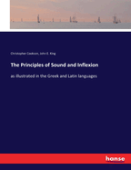 The Principles of Sound and Inflexion: as illustrated in the Greek and Latin languages