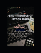 The Principles of Stock Market: A Beginner's Guide for Wealth Creation, Navigating the Bull and the Bear, Stock Market Mastery Success Blueprint, From Novice to Pro.