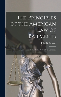 The Principles of the American Law of Bailments [microform]: a Companion to the Author's Work on Contracts - Lawson, John D (John Davison) 1852- (Creator)