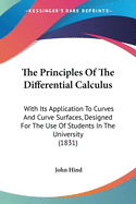 The Principles Of The Differential Calculus: With Its Application To Curves And Curve Surfaces, Designed For The Use Of Students In The University (1831)