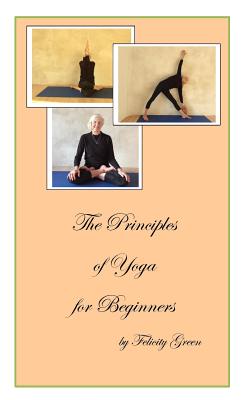 The Principles of Yoga for Beginners - Green, Felicity, Dr.