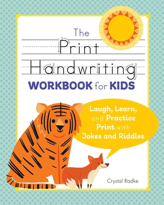 The Print Handwriting Workbook for Kids: Laugh, Learn, and Practice Print with Jokes and Riddles - Radke, Crystal