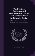The Printers, Stationers and Bookbinders of London and Westminster in the Fifteenth Century: A Series of Four Lectures Delivered at Cambridge in the Lent Term, Mdcccic