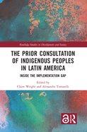 The Prior Consultation of Indigenous Peoples in Latin America: Inside the Implementation Gap