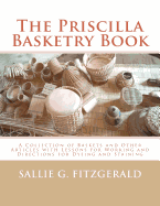 The Priscilla Basketry Book: A Collection of Baskets and Other Articles with Lessons for Working and Directions for Dyeing and Staining