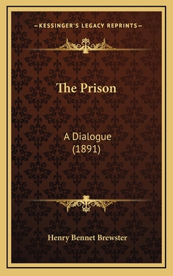 The Prison: A Dialogue (1891) - Brewster, Henry Bennet