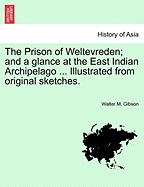 The Prison of Weltevreden; And a Glance at the East Indian Archipelago ... Illustrated from Original Sketches.