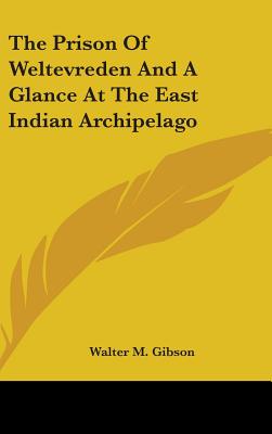 The Prison Of Weltevreden And A Glance At The East Indian Archipelago - Gibson, Walter M