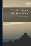 The Prison of Weltevreden: And a Glance at the East Indian Archipelago