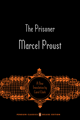 The Prisoner: In Search of Lost Time, Volume 5 (Penguin Classics Deluxe Edition) - Proust, Marcel, and Clark, Carol (Notes by), and Prendergast, Christopher (Editor)