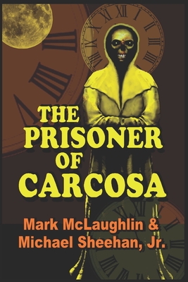 The Prisoner Of Carcosa & More Tales Of The Bizarre - Sheehan, Michael, Jr., and McLaughlin, Mark