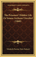 The Prisoners' Hidden Life or Insane Asylums Unveiled (1868)