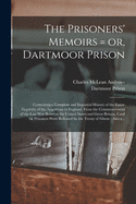 The Prisoners' Memoirs = or, Dartmoor Prison: Containing a Complete and Impartial History of the Entire Captivity of the Americans in England, From the Commencement of the Last War Between the United States and Great Britain, Until All Prisoners Were...