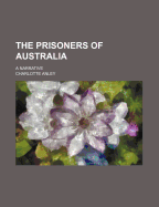 The Prisoners of Australia: A Narrative