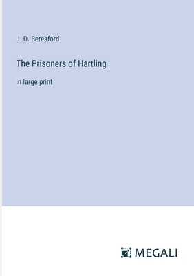 The Prisoners of Hartling: in large print - Beresford, J D