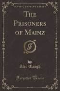 The Prisoners of Mainz (Classic Reprint)