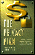 The Privacy Plan: How to Keep What You Own Secret from High-Tech Snoops, Lawyers and Con Men