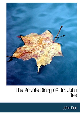 The Private Diary of Dr. John Dee - Dee, John, Dr.