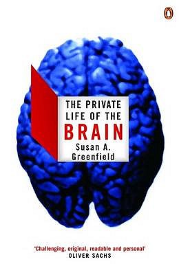 The Private Life of the Brain - Greenfield, Susan, Baroness