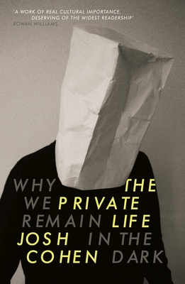 The Private Life: Why We Remain in the Dark - Cohen, Josh