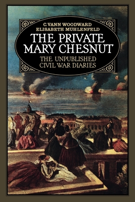 The Private Mary Chestnutt - Chesnut, Mary Boykin, and Woodward, C Vann (Editor), and Muhlenfeld, Elizabeth (Editor)