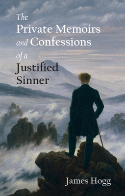 The Private Memoirs and Confessions of a Justified Sinner - Hogg, James, and Campbell, Ian (Afterword by), and Garside, P D (Editor)