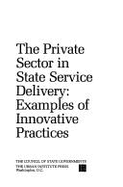 The Private Sector in State Service Delivery: Examples of Innovative Pratices - Allen, Joan W (Contributions by), and Chi, Keon S (Contributions by)