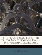 The Private War, Being the Truth about Gordon Traill: His Personal Statement