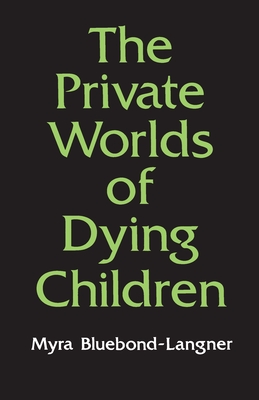 The Private Worlds of Dying Children - Bluebond-Langner, Myra