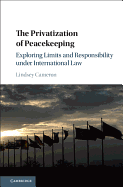The Privatization of Peacekeeping: Exploring Limits and Responsibility Under International Law