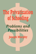 The Privatization of Schooling: A Powerful Way to Change Schools and Enhance Learning