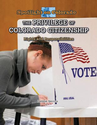 The Privilege of Colorado Citizenship: Rights and Responsibilities - Nevins, Debbie