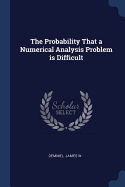 The Probability That a Numerical Analysis Problem is Difficult