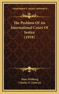 The Problem of an International Court of Justice (1918)