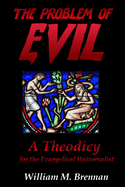 The Problem of Evil: A Theodicy for the Evangelical Universalist