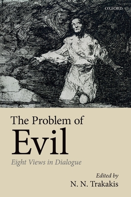 The Problem of Evil: Eight Views in Dialogue - Trakakis, N. N. (Editor)